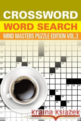 Crossword Word Search: Mind Masters Puzzle Edition Vol. 3 Speedy Publishing LLC 9781682801604 Speedy Publishing LLC - książka