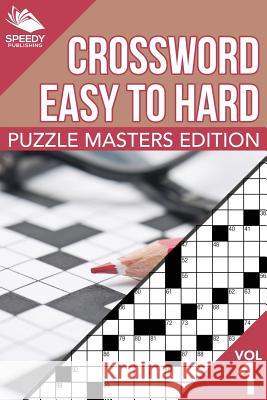 Crosswords Easy To Hard: Puzzle Masters Edition Vol 1 Speedy Publishing LLC 9781682801819 Speedy Publishing LLC - książka