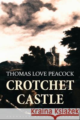 Crotchet Castle Thomas Love Peacock 9781517507411 Createspace - książka