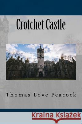 Crotchet Castle Thomas Love Peacock 9781546790327 Createspace Independent Publishing Platform - książka