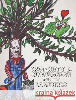 Crotchety D. Curmudgeon and the Lovebirds Charles T. Reed Beverly J. Dupree 9781682134450 Page Publishing, Inc. - książka