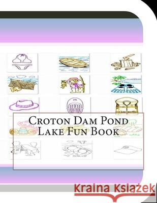 Croton Dam Pond Lake Fun Book: A Fun and Educational Book on Croton Dam Pond Lake Jobe Leonard 9781503190337 Createspace - książka