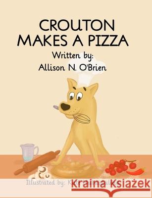 Crouton Makes a Pizza Allison N. O'Brien Kate Hubaidulina 9780578303116 Allison O'Brien - książka