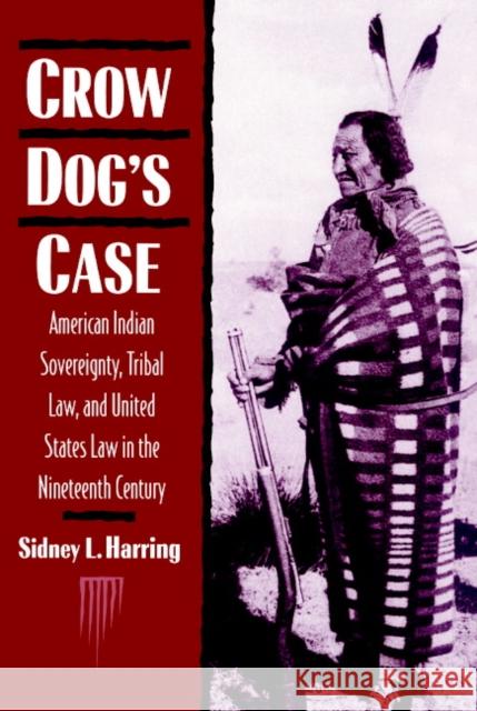 Crow Dog's Case: American Indian Sovereignty, Tribal Law, and United States Law in the Nineteenth Century Harring, Sidney L. 9780521467155 Cambridge University Press - książka