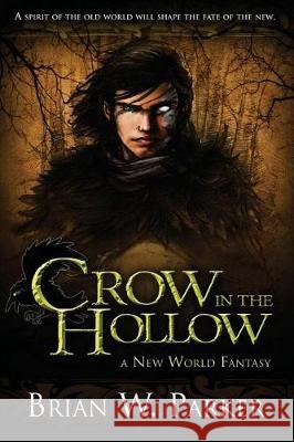 Crow In The Hollow: A New World Fantasy Parker, Brian W. 9781975714703 Createspace Independent Publishing Platform - książka