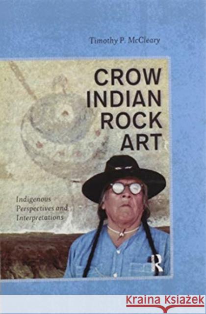 Crow Indian Rock Art: Indigenous Perspectives and Interpretations Timothy P. McCleary 9780367605346 Routledge - książka