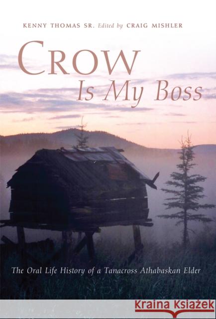 Crow Is My Boss: The Oral Life History of a Tanacross Athabaskan Elder Volume 250 Thomas, Kenny 9780806167329 University of Oklahoma Press - książka