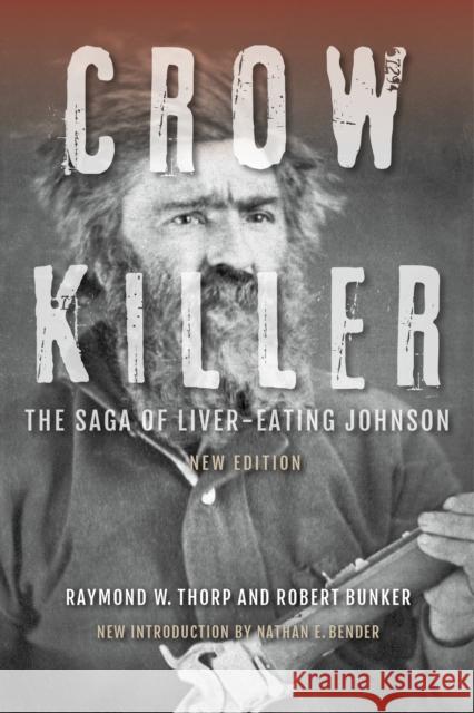 Crow Killer: The Saga of Liver-Eating Johnson Raymond W. Thorp Robert Bunker 9780253020833 Indiana University Press - książka