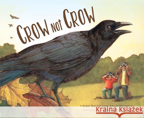 Crow Not Crow Jane Yolen Stemple                                  Elizabeth Dulemba 9781943645312 Cornell Lab Publishing Group - książka