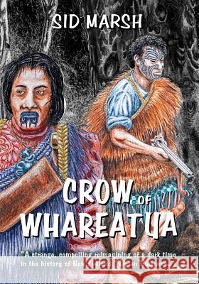Crow of Whareatua: A New Zealand War Story Sid Marsh 9780473402099 Lasavia Publishing - książka