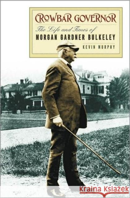 Crowbar Governor: The Life and Times of Morgan Gardner Bulkeley Murphy, Kevin 9780819570741 Wesleyan - książka