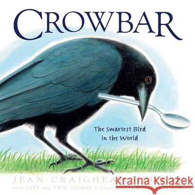 Crowbar: The Smartest Bird in the World Jean Craighead George Wendell Minor 9780060002572 Katherine Tegen Books - książka