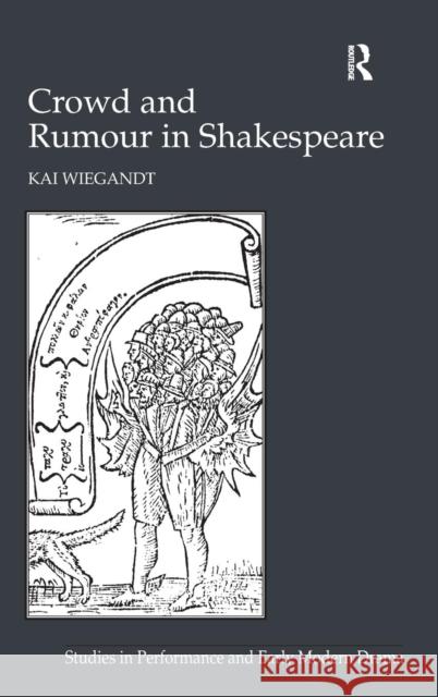 Crowd and Rumour in Shakespeare. by Kai Wiegandt Wiegandt, Kai 9781409432197 Ashgate Publishing Limited - książka