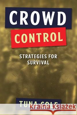 Crowd Control: strategies for survival Tuna Cole 9781716081569 Lulu.com - książka