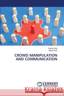 Crowd Manipulation and Communication Daniel Chile Mabel Chile 9786207810031 LAP Lambert Academic Publishing - książka
