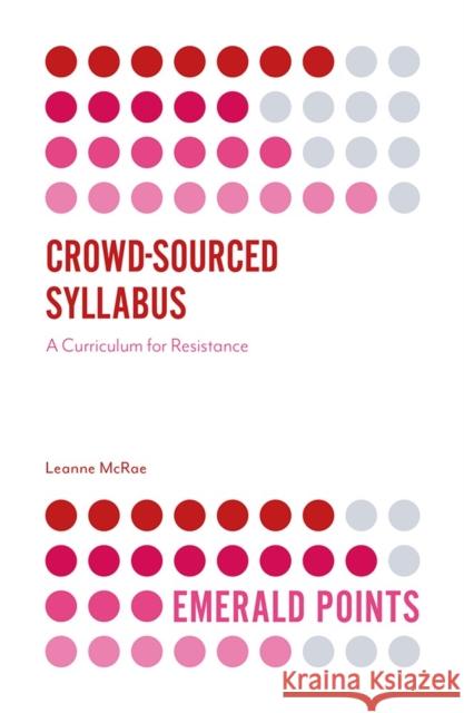 Crowd-Sourced Syllabus: A Curriculum for Resistance Leanne McRae 9781838672720 Emerald Publishing Limited - książka