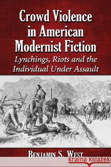 Crowd Violence in American Modernist Fiction: Lynchings, Riots and the Individual Under Assault West, Benjamin S. 9780786471089 McFarland & Company - książka