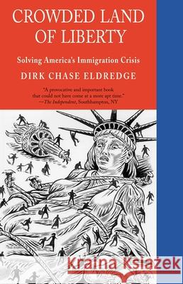Crowded Land of Liberty: Solving America's Immigration Crisis Eldredge, Dirk Chase 9781882593675 Bridge Works Publishing Company - książka