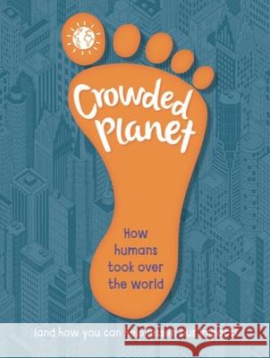 Crowded Planet: How humans came to rule the world (and how you can lessen our impact) Anna Claybourne 9781445185958 Hachette Children's Group - książka