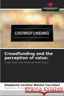 Crowdfunding and the perception of value Stephanie Caroline Malulei Cacciolari Caroline Finocchio  9786205935439 Our Knowledge Publishing - książka