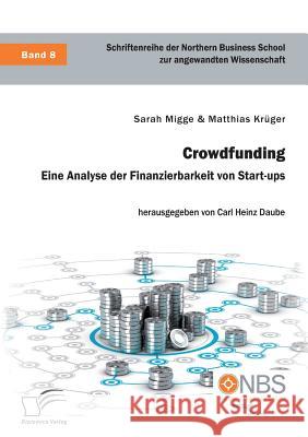 Crowdfunding. Eine Analyse der Finanzierbarkeit von Start-ups Sarah Migge Matthias Kruger Carl Heinz Daube 9783961465668 Diplomica Verlag Gmbh - książka