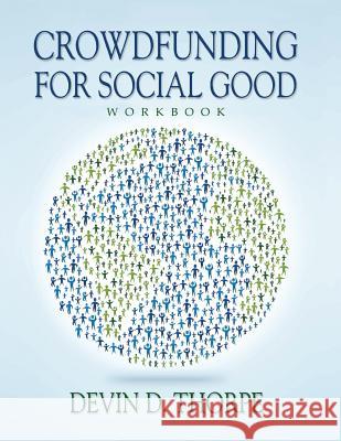 Crowdfunding for Social Good Workbook Devin D. Thorpe 9781544056395 Createspace Independent Publishing Platform - książka