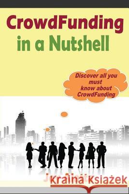 CrowdFunding in a Nutshell: Discover all you must know about CrowdFunding Alatta, Joy 9781499270020 Createspace - książka