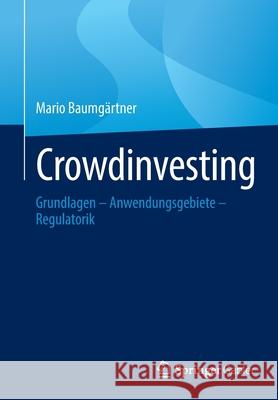 Crowdinvesting: Grundlagen - Anwendungsgebiete - Regulatorik Baumgärtner, Mario 9783658365554 Springer Fachmedien Wiesbaden - książka