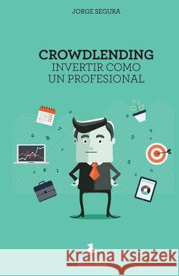 Crowdlending: Invertir como un profesional Segura, Jorge 9788460839026 Estratega Financiero - książka
