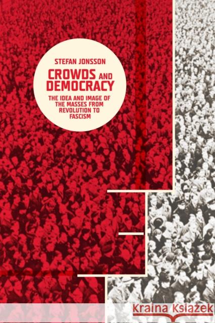 Crowds and Democracy: The Idea and Image of the Masses from Revolution to Fascism Jonsson, Stefan 9780231164788  - książka