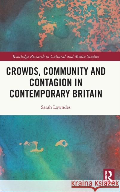 Crowds, Community and Contagion in Contemporary Britain Sarah Lowndes 9781032040653 Routledge - książka