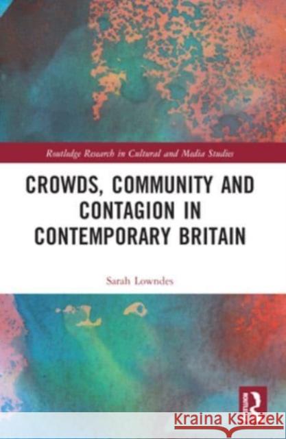 Crowds, Community and Contagion in Contemporary Britain Sarah Lowndes 9781032040660 Routledge - książka