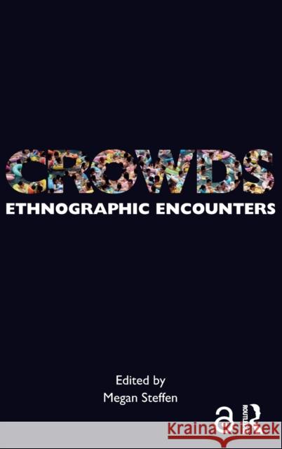 Crowds: Ethnographic Encounters Megan Steffen 9781350002340 Bloomsbury Academic - książka