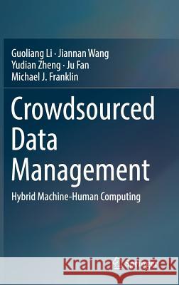 Crowdsourced Data Management: Hybrid Machine-Human Computing Li, Guoliang 9789811078460 Springer - książka