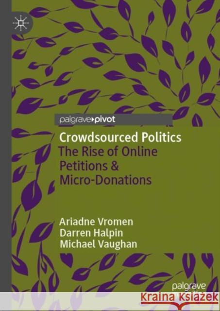 Crowdsourced Politics: The Rise of Online Petitions & Micro-Donations Ariadne Vromen Darren Halpin Michael Vaughan 9789811943560 Palgrave Macmillan - książka