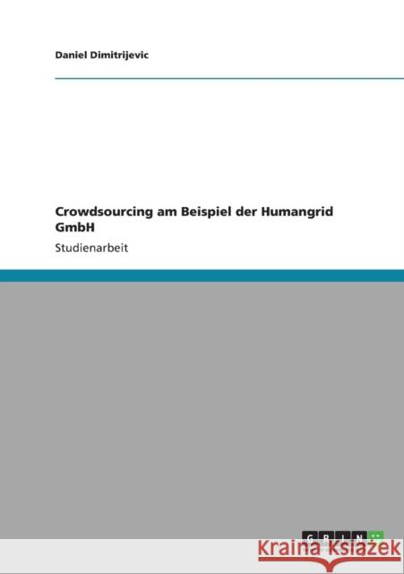 Crowdsourcing am Beispiel der Humangrid GmbH Daniel Dimitrijevic 9783640900060 Grin Verlag - książka