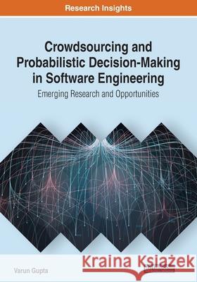 Crowdsourcing and Probabilistic Decision-Making in Software Engineering: Emerging Research and Opportunities Gupta, Varun 9781522596608 IGI Global - książka
