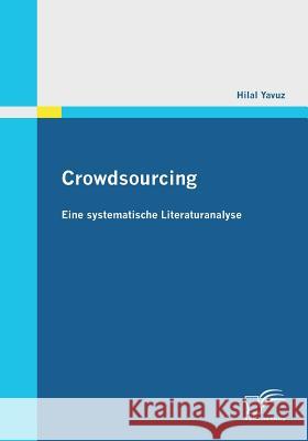 Crowdsourcing: Eine systematische Literaturanalyse Yavuz, Hilal 9783842865563 Diplomica - książka