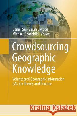 Crowdsourcing Geographic Knowledge: Volunteered Geographic Information (Vgi) in Theory and Practice Sui, Daniel 9789400798267 Springer - książka