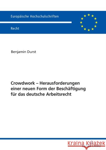 Crowdwork - Herausforderungen Einer Neuen Form Der Beschaeftigung Fuer Das Deutsche Arbeitsrecht Durst, Benjamin 9783631836217 Peter Lang Gmbh, Internationaler Verlag Der W - książka