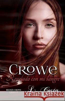 Crowe Revelado con mi sangre L Costa, Alexia Jorques 9781523977451 Createspace Independent Publishing Platform - książka