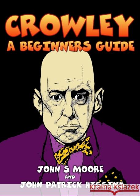 Crowley: A Beginners Guide John S Moore, John Patrick Higgins 9781906958695 Mandrake of Oxford - książka