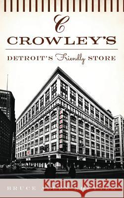 Crowley's: Detroit's Friendly Store Bruce Allen Kopytek 9781540203328 History Press Library Editions - książka