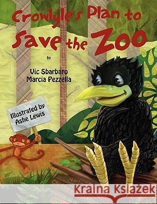 Crowlyle's Plan to Save the Zoo Vic Sbarbaro Marcia Pezzella Ashelynn Amelie Lewis 9780982876718 North State Children's Books - książka