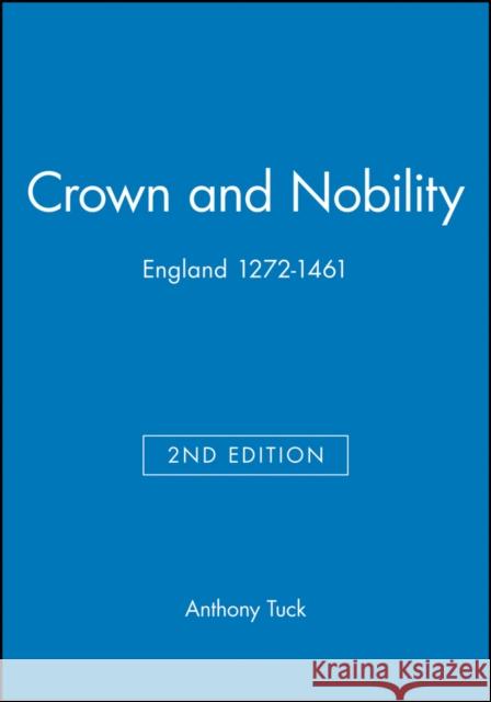 Crown and Nobility: England 1272-1461 Tuck, Anthony 9780631214618 Blackwell Publishers - książka