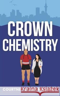 Crown Chemistry: A Steamy Opposites Attract STEM Royal Sports Romance (Pacific Passions Book 2) Courtney Clar 9781067024680 August Publishing - książka