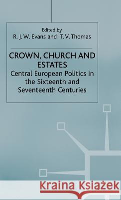 Crown, Church and Estates: Central European Politics in the Sixteenth and Seventeenth Centuries Evans, R. J. W. 9780333485682 PALGRAVE MACMILLAN - książka