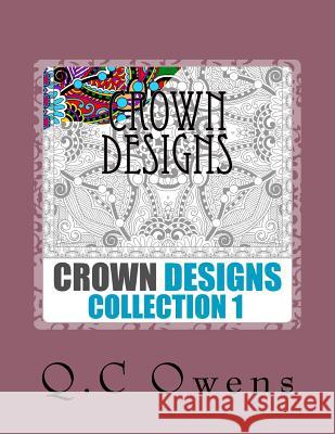 Crown Designs: Collection 1 Queenchrysolyte V. Owens 9781541108929 Createspace Independent Publishing Platform - książka