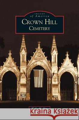 Crown Hill Cemetery W C Madden 9781531618308 Arcadia Publishing Library Editions - książka