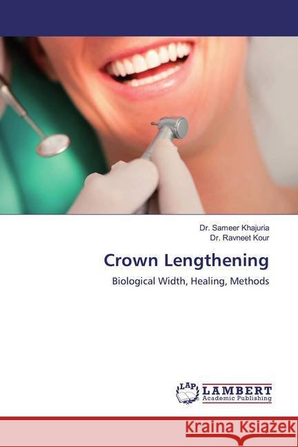 Crown Lengthening : Biological Width, Healing, Methods Khajuria, Dr. Sameer; Kour, Dr. Ravneet 9786139988365 LAP Lambert Academic Publishing - książka